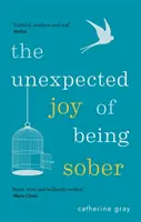La joie inattendue d'être sobre : Découvrir une vie heureuse, saine et riche sans alcool - The Unexpected Joy of Being Sober: Discovering a Happy, Healthy, Wealthy Alcohol-Free Life