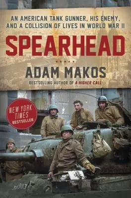 Le fer de lance : Un artilleur de chars américain, son ennemi et la collision de vies pendant la Seconde Guerre mondiale - Spearhead: An American Tank Gunner, His Enemy, and a Collision of Lives in World War II