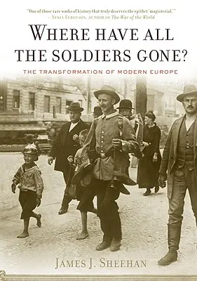La transformation de l'Europe moderne : où sont passés tous les soldats ? - Where Have All the Soldiers Gone?: The Transformation of Modern Europe