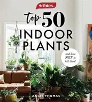 Yates Top 50 des plantes d'intérieur et comment ne pas les tuer ! - Yates Top 50 Indoor Plants And How Not To Kill Them!