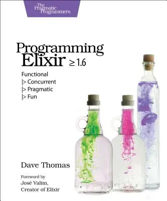 Programmer Elixir >= 1.6 : Fonctionnel > Concurrent > Pragmatique > Amusant - Programming Elixir >= 1.6: Functional > Concurrent > Pragmatic > Fun