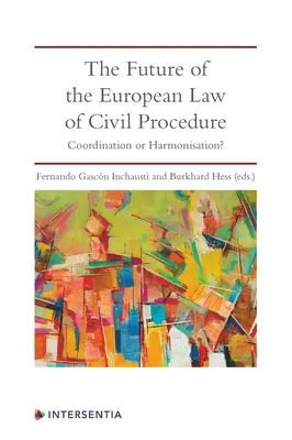 L'avenir du droit européen de la procédure civile : Coordination ou harmonisation ? - The Future of the European Law of Civil Procedure: Coordination or Harmonisation?