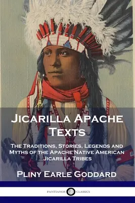 Textes des Apaches Jicarilla : Les traditions, les histoires, les légendes et les mythes des tribus Apache Native American Jicarilla - Jicarilla Apache Texts: The Traditions, Stories, Legends and Myths of the Apache Native American Jicarilla Tribes