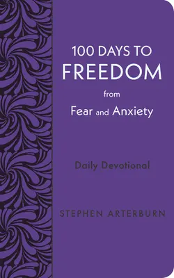 100 jours pour se libérer de la peur et de l'anxiété : Dévotion quotidienne - 100 Days to Freedom from Fear and Anxiety: Daily Devotional