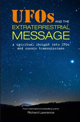 Les OVNI et le message extraterrestre : Un aperçu spirituel des OVNI et des transmissions cosmiques - UFOs and the Extraterrestrial Message: A Spiritual Insight Into UFOs and Cosmic Transmissions