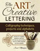 L'art du lettrage créatif : Techniques de calligraphie, projets et alphabets - The Art of Creative Lettering: Calligraphy Techniques, Projects and Alphabets