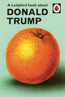 Un livre de coccinelles sur Donald Trump - A Ladybird Book about Donald Trump