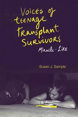 Voix d'adolescents ayant survécu à une transplantation : Des miracles - Voices of Teenage Transplant Survivors: Miracle-Like