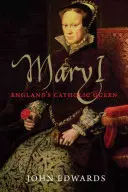 Marie Ire : la reine catholique d'Angleterre - Mary I: England's Catholic Queen