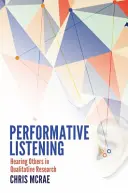 Performative Listening ; Hearing Others in Qualitative Research (L'écoute performante : entendre les autres dans la recherche qualitative) - Performative Listening; Hearing Others in Qualitative Research