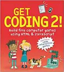 Get Coding 2 ! Créez cinq jeux informatiques en utilisant HTML et JavaScript - Get Coding 2! Build Five Computer Games Using HTML and JavaScript