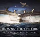 Au-delà du Spitfire : Les projets inédits de R. J. Mitchell - Beyond the Spitfire: The Unseen Designs of R. J. Mitchell