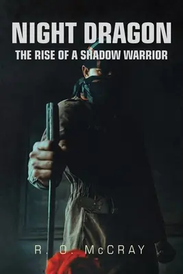 Dragon de la nuit : L'ascension d'un guerrier de l'ombre - Night Dragon: The Rise of a Shadow Warrior