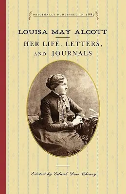 Louisa May Alcott : sa vie, ses lettres et ses journaux intimes - Louisa May Alcott: Her Life, Letters, and Journals