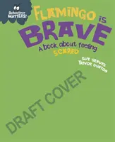 Le comportement compte : Le flamant rose est courageux - Un livre sur la peur - Behaviour Matters: Flamingo is Brave - A book about feeling scared