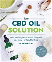 CBD Oil Solution - Traiter la douleur chronique, l'anxiété, l'insomnie et bien d'autres choses encore, sans l'effet d'euphorie - CBD Oil Solution - Treat Chronic Pain, Anxiety, Insomnia, and More-without the High