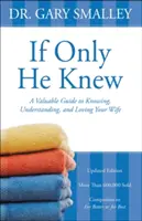 Si seulement il savait : Un guide précieux pour connaître, comprendre et aimer votre femme - If Only He Knew: A Valuable Guide to Knowing, Understanding, and Loving Your Wife