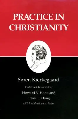 Écrits de Kierkegaard, XX, Volume 20 : La pratique dans le christianisme - Kierkegaard's Writings, XX, Volume 20: Practice in Christianity