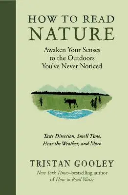 Comment lire la nature : Éveillez vos sens à la nature que vous n'avez jamais remarquée - How to Read Nature: Awaken Your Senses to the Outdoors You've Never Noticed