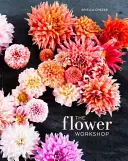 L'atelier des fleurs : Leçons sur l'arrangement des fleurs, des branches, des fruits et des produits de la cueillette - The Flower Workshop: Lessons in Arranging Blooms, Branches, Fruits, and Foraged Materials