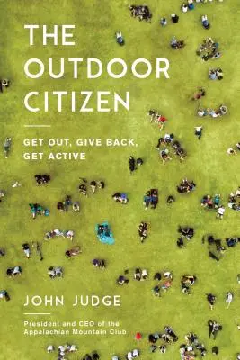 Le citoyen de plein air : Sortir, rendre service, être actif - The Outdoor Citizen: Get Out, Give Back, Get Active