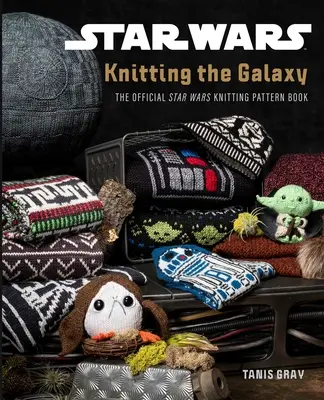 Star Wars : Knitting the Galaxy : Le livre officiel des patrons de tricot de Star Wars - Star Wars: Knitting the Galaxy: The Official Star Wars Knitting Pattern Book