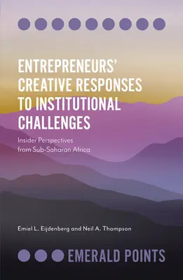 Les réponses créatives des entrepreneurs aux défis institutionnels : Perspectives d'initiés en Afrique subsaharienne - Entrepreneurs' Creative Responses to Institutional Challenges: Insider Perspectives from Sub-Saharan Africa