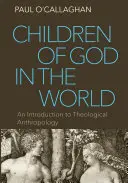 Les enfants de Dieu dans le monde : Une introduction à l'anthropologie théologique - Children of God in the World: An Introduction to Theological Anthropology