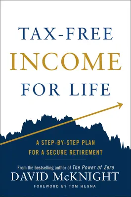 Revenu libre d'impôt à vie : Un plan pas à pas pour une retraite sûre - Tax-Free Income for Life: A Step-By-Step Plan for a Secure Retirement