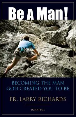 Soyez un homme ! Devenir l'homme que Dieu a créé pour vous - Be a Man!: Becoming the Man God Created You to Be