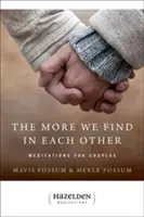 Le plus que nous trouvons l'un dans l'autre : Méditations pour les couples - The More We Find in Each Other: Meditations for Couples