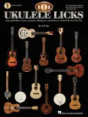 101 Ukulele Licks : L'essentiel du Blues, du Jazz, de la Country, du Bluegrass et du Rock 'n' Roll pour le Uke [Avec CD (Audio)] - 101 Ukulele Licks: Essential Blues, Jazz, Country, Bluegrass, and Rock 'n' Roll Licks for the Uke [With CD (Audio)]