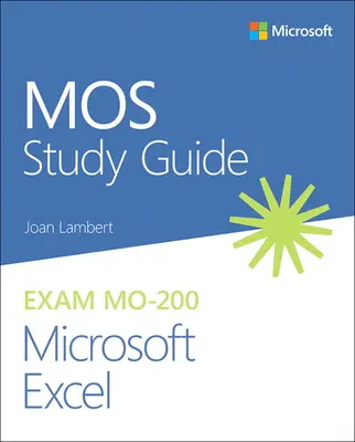 Guide d'étude Mos pour l'examen Microsoft Excel Mo-200 - Mos Study Guide for Microsoft Excel Exam Mo-200