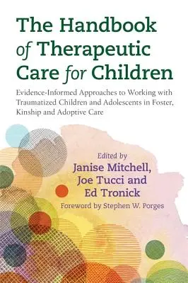 Manuel de soins thérapeutiques pour les enfants : Approches fondées sur des données probantes pour travailler avec des enfants et des adolescents traumatisés placés dans des familles d'accueil, des familles souches et des centres d'hébergement. - The Handbook of Therapeutic Care for Children: Evidence-Informed Approaches to Working with Traumatized Children and Adolescents in Foster, Kinship an
