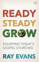 Prêt à grandir : Équiper les églises évangéliques d'aujourd'hui - Ready Steady Grow: Equipping Today's Gospel Churches