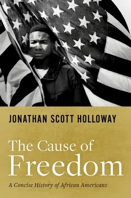 La cause de la liberté : Une histoire concise des Afro-Américains - The Cause of Freedom: A Concise History of African Americans