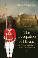 L'occupation de La Havane : Guerre, commerce et esclavage dans le monde atlantique - The Occupation of Havana: War, Trade, and Slavery in the Atlantic World