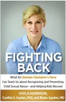 Fighting Back : Ce que l'histoire d'un champion olympique peut nous apprendre sur la reconnaissance et la prévention des abus sexuels envers les enfants - et sur l'aide à apporter aux enfants pour qu'ils s'en remettent. - Fighting Back: What an Olympic Champion's Story Can Teach Us about Recognizing and Preventing Child Sexual Abuse--And Helping Kids Re