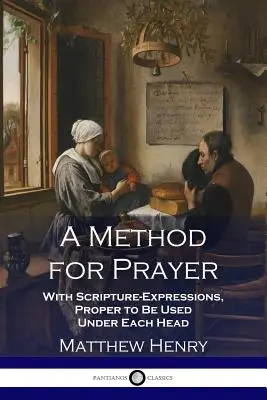 Une méthode de prière : Le secret de la communion avec Dieu : le secret de la communion avec Dieu - A Method for Prayer: With Scripture-Expressions, Proper to Be Used Under Each Head