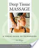 Deep Tissue Massage, édition révisée : Un guide visuel des techniques - Deep Tissue Massage, Revised Edition: A Visual Guide to Techniques