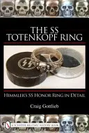 L'anneau SS Totenkopf : Une histoire illustrée de Munich à Nuremberg - The SS Totenkopf Ring: An Illustrated History from Munich to Nuremburg