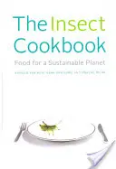 Le livre de cuisine des insectes : Nourriture pour une planète durable - The Insect Cookbook: Food for a Sustainable Planet