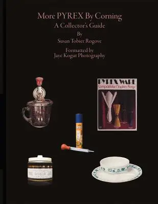 More Pyrex by Corning, Volume 1 : A Collector's Guide (en anglais) - More Pyrex by Corning, Volume 1: A Collector's Guide