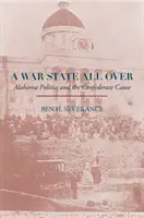 Un État en guerre sur toute la ligne : La politique de l'Alabama et la cause confédérée - A War State All Over: Alabama Politics and the Confederate Cause