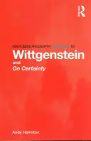 Routledge Philosophy GuideBook to Wittgenstein and On Certainty (en anglais) - Routledge Philosophy GuideBook to Wittgenstein and On Certainty