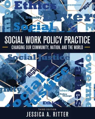 Pratique de la politique du travail social : Changer notre communauté, notre nation et le monde - Social Work Policy Practice: Changing Our Community, Nation, and the World