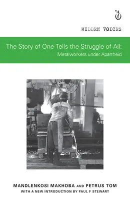 L'histoire d'un seul raconte la lutte de tous : Les métallurgistes sous l'apartheid - The Story of One Tells the Struggle of All: Metalworkers Under Apartheid