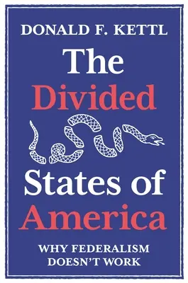 Les États divisés d'Amérique : Pourquoi le fédéralisme ne fonctionne pas - The Divided States of America: Why Federalism Doesn't Work