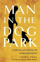 L'homme du parc à chiens : L'homme du parc à chiens : le sans-abrisme de près - The Man in the Dog Park: Coming Up Close to Homelessness