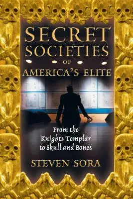 Les sociétés secrètes de l'élite américaine : Des Templiers aux Skull and Bones - Secret Societies of America's Elite: From the Knights Templar to Skull and Bones